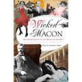 Wicked Macon: Sinners & Saints in the Heart of Georgia - Paperback