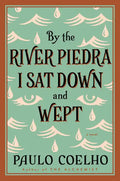 By the River Piedra I Sat Down and Wept: A Novel of Forgiveness - Paperback
