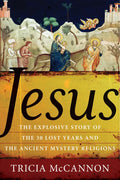 Jesus: The Explosive Story of the Thirty Lost Years and the Ancient Mystery Religions - Paperback