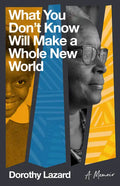 What You Don't Know Will Make a Whole New World: A Memoir - Paperback