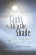 Light Within the Shade: Eight Hundred Years of Hungarian Poetry - Paperback