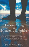 Devotional: ENCOUNTERING THE HEAVENLY SAPPHIRE: 60 Day Devotional for Those who Desire to be Consumed by the Holy Fire - Paperback