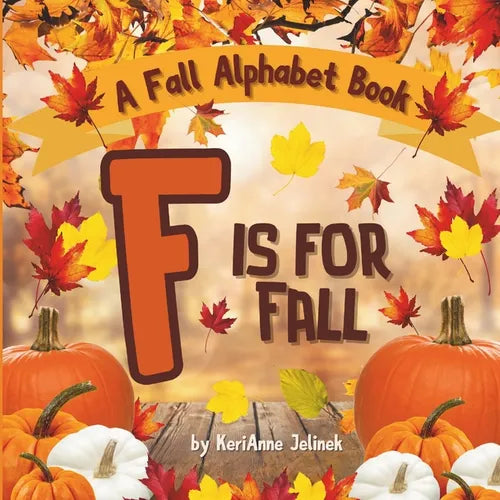 F is for Fall: A Fall Alphabet Book -ABC Books for Kids Ages 2-4, Fall Alphabet Books, Fall for Toddlers, ABC Books for Kindergartene - Paperback