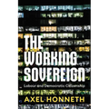 The Working Sovereign: Labour and Democratic Citizenship - Hardcover