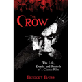 The Crow: The Life, Death, and Rebirth of a Classic Film - Paperback
