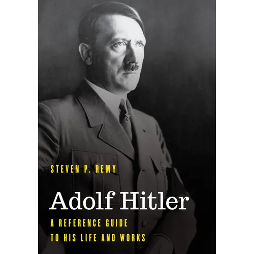 Adolf Hitler: A Reference Guide to His Life and Works - Paperback