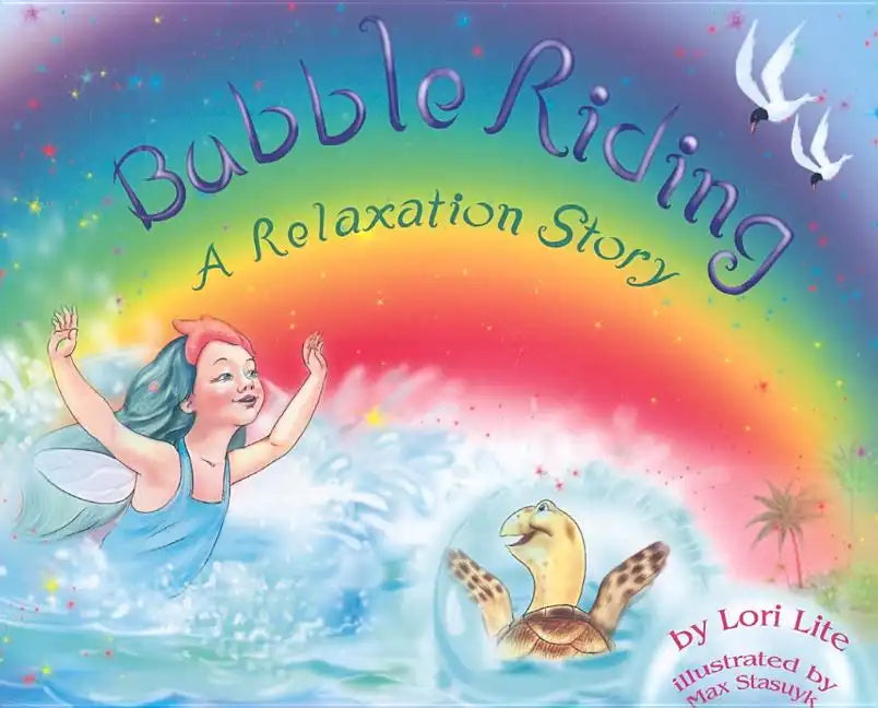 Bubble Riding: A Relaxation Story Teaching Children a Visualization Technique to See Positive Outcomes, While Lowering Stress - Hardcover