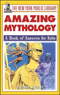 The New York Public Library Amazing Mythology: A Book of Answers for Kids - Paperback