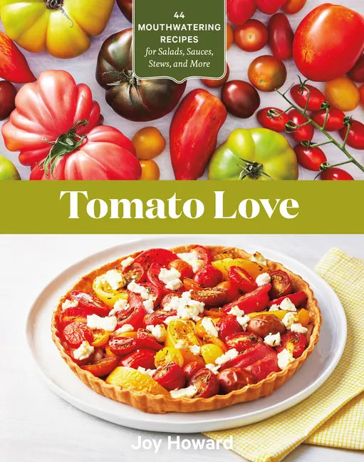 Tomato Love: 44 Mouthwatering Recipes for Salads, Sauces, Stews, and More - Paperback