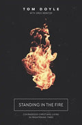 Standing in the Fire: Courageous Christians Living in Frightening Times - Paperback