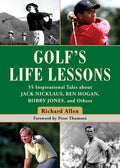 Golf's Life Lessons: 55 Inspirational Tales about Jack Nicklaus, Ben Hogan, Bobby Jones, and Others - Hardcover