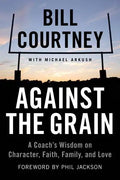 Against the Grain: A Coach's Wisdom on Character, Faith, Family, and Love - Paperback
