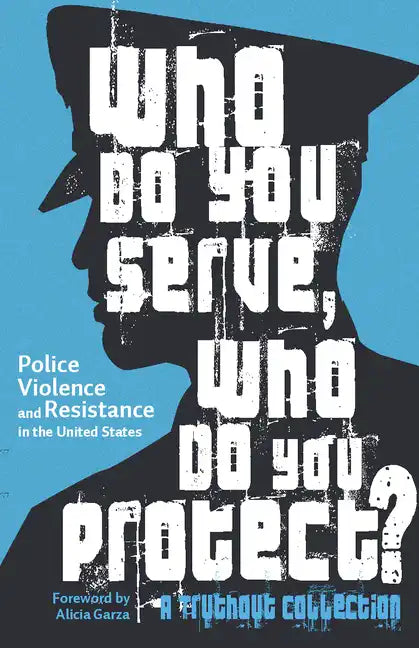 Who Do You Serve, Who Do You Protect?: Police Violence and Resistance in the United States - Paperback