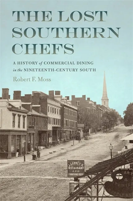 The Lost Southern Chefs: A History of Commercial Dining in the Nineteenth-Century South - Paperback
