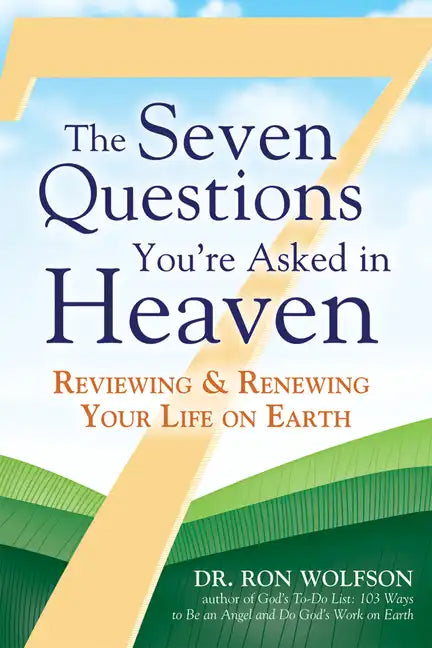 The Seven Questions You're Asked in Heaven: Reviewing & Renewing Your Life on Earth - Paperback