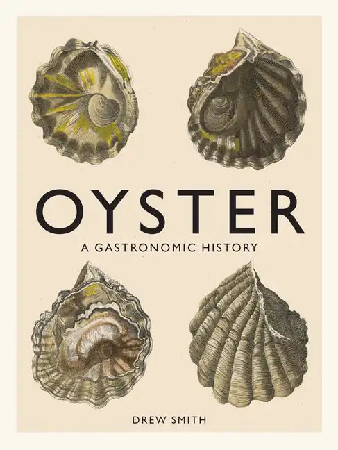 Oyster: A Gastronomic History (with Recipes) - Hardcover