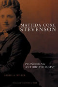 Matilda Coxe Stevenson: Pioneering Anthropologist - Hardcover