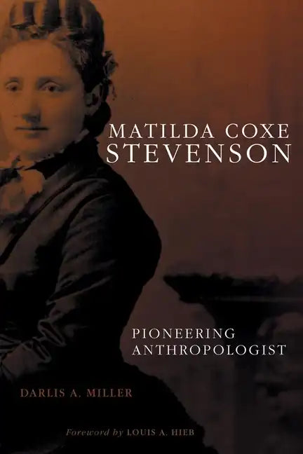 Matilda Coxe Stevenson: Pioneering Anthropologist - Hardcover