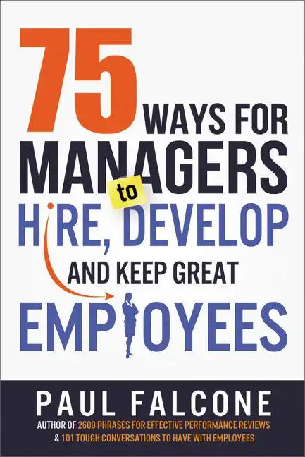 75 Ways for Managers to Hire, Develop, and Keep Great Employees - Paperback