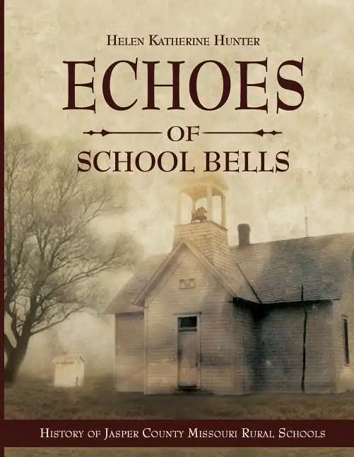 Echoes of School Bells: History of Jasper County Missouri Rural Schools - Paperback