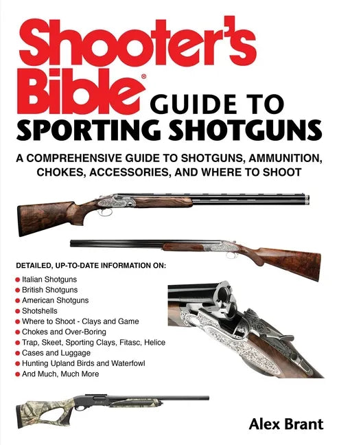 Shooter's Bible Guide to Sporting Shotguns: A Comprehensive Guide to Shotguns, Ammunition, Chokes, Accessories, and Where to Shoot - Paperback