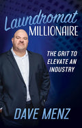 Laundromat Millionaire: The Grit to Elevate an Industry - Paperback