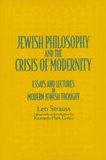 Jewish Philosophy and the Crisis of Modernity: Essays and Lectures in Modern Jewish Thought - Paperback