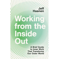 Working from the Inside Out: A Brief Guide to Inner Work That Transforms Our Outer World - Paperback