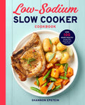Low Sodium Slow Cooker Cookbook: Over 100 Heart Healthy Recipes That Prep Fast and Cook Slow - Paperback