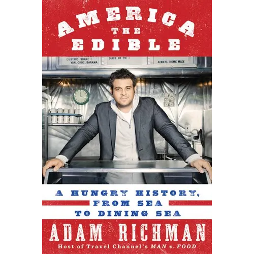 America the Edible: A Hungry History, from Sea to Dining Sea - Hardcover