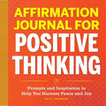 Affirmation Journal for Positive Thinking: Prompts and Inspiration to Help You Harness Peace and Joy - Paperback