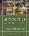 Apologetics at the Cross: An Introduction for Christian Witness - Hardcover