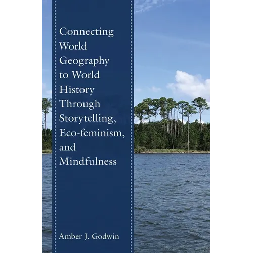 Connecting World Geography to World History Through Storytelling, Eco-feminism, and Mindfulness - Paperback