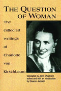 The Question of Woman: The Collected Writings of Charlotte Von Kirschbaum - Paperback