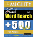 The Mighty French Word Search - 500 Puzzles for Adults - Delta Classics - Giant Edition - Find 10,000 Words, the Ultimate Challenge! - Paperback