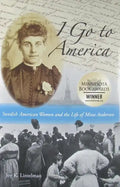 I Go to America: Swedish American Women and the Life of Mina Anderson - Paperback