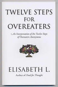 Twelve Steps for Overeaters: An Interpretation of the Twelve Steps of Overeaters Anonymous - Paperback