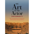 The Art of the Actor: The Essential History of Acting from Classical Times to the Present Day - Paperback