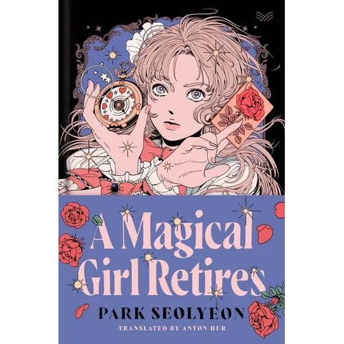 A Magical Girl Retires: A Delightfully Witty and Wildy Imaginative Ode to Magical Girl Manga - Hardcover