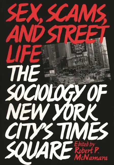Sex, Scams, and Street Life: The Sociology of New York City's Times Square - Paperback