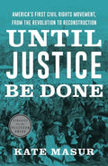 Until Justice Be Done: America's First Civil Rights Movement, from the Revolution to Reconstruction - Hardcover