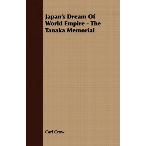 Japan's Dream Of World Empire - The Tanaka Memorial - Paperback