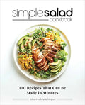 Simple Salad Cookbook: 100 Recipes That Can Be Made in Minutes - Paperback