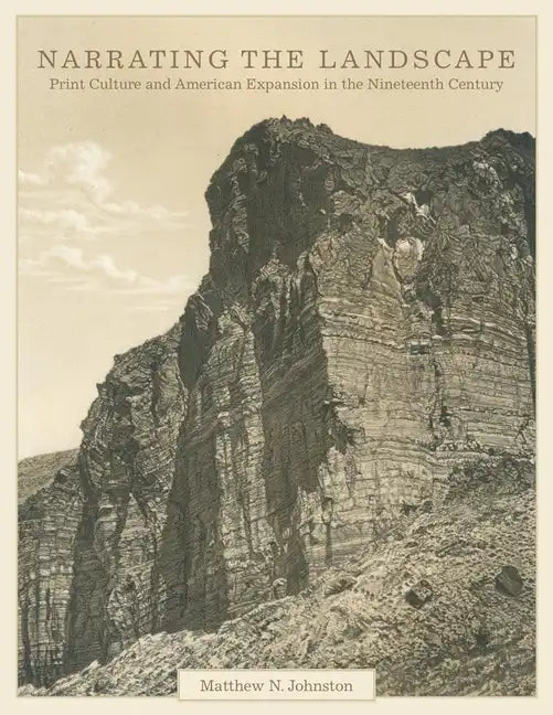 Narrating the Landscape, Volume 24: Print Culture and American Expansion in the Nineteenth Century - Hardcover