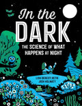 In the Dark: The Science of What Happens at Night - Hardcover
