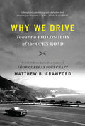 Why We Drive: Toward a Philosophy of the Open Road - Paperback