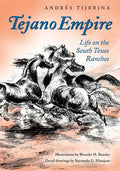 Tejano Empire: Life on the South Texas Ranchosvolume 7 - Paperback