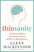 Thinsanity: 7 Steps to Transform Your Mindset and Say Goodbye to Dieting Forever - Paperback