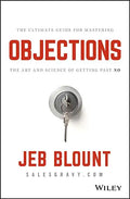 Objections: The Ultimate Guide for Mastering the Art and Science of Getting Past No - Hardcover
