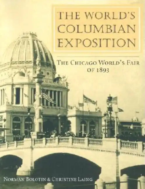 The World's Columbian Exposition: The Chicago World's Fair of 1893 - Paperback